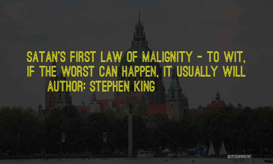 Stephen King Quotes: Satan's First Law Of Malignity - To Wit, If The Worst Can Happen, It Usually Will