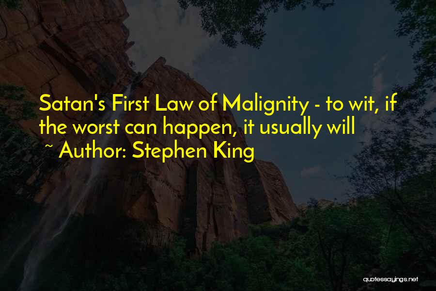 Stephen King Quotes: Satan's First Law Of Malignity - To Wit, If The Worst Can Happen, It Usually Will