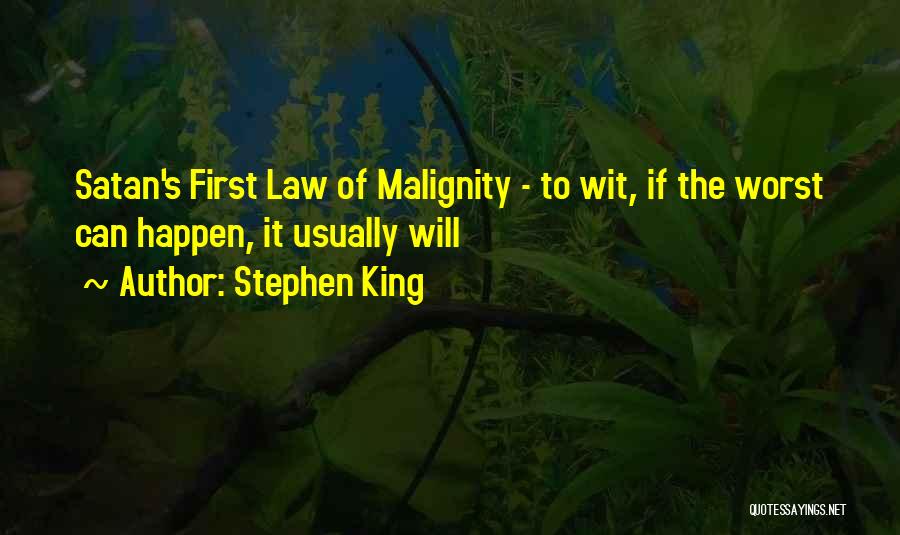 Stephen King Quotes: Satan's First Law Of Malignity - To Wit, If The Worst Can Happen, It Usually Will