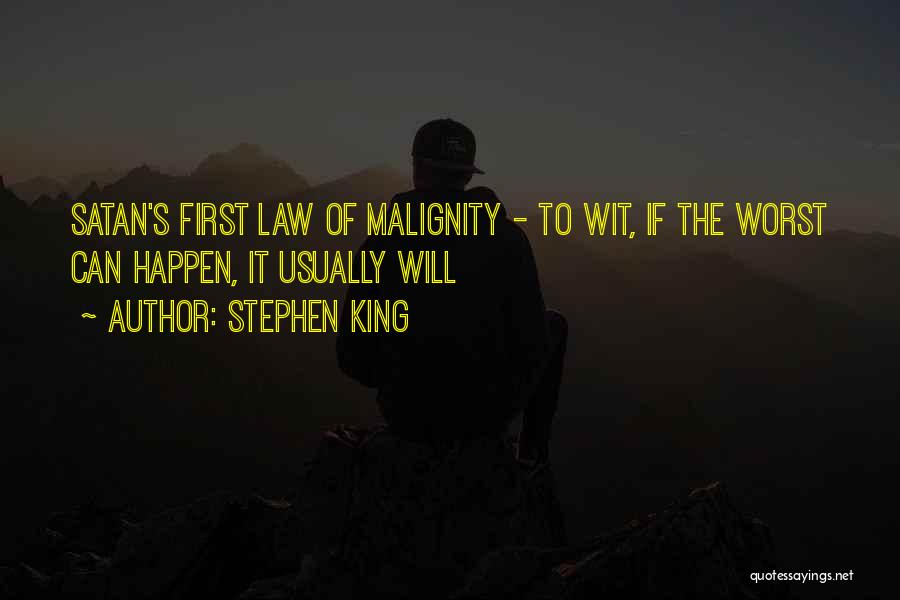 Stephen King Quotes: Satan's First Law Of Malignity - To Wit, If The Worst Can Happen, It Usually Will