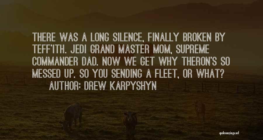 Drew Karpyshyn Quotes: There Was A Long Silence, Finally Broken By Teff'ith. Jedi Grand Master Mom, Supreme Commander Dad. Now We Get Why