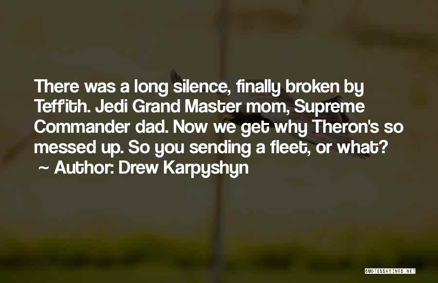 Drew Karpyshyn Quotes: There Was A Long Silence, Finally Broken By Teff'ith. Jedi Grand Master Mom, Supreme Commander Dad. Now We Get Why