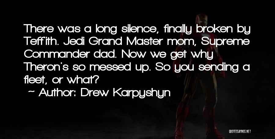 Drew Karpyshyn Quotes: There Was A Long Silence, Finally Broken By Teff'ith. Jedi Grand Master Mom, Supreme Commander Dad. Now We Get Why