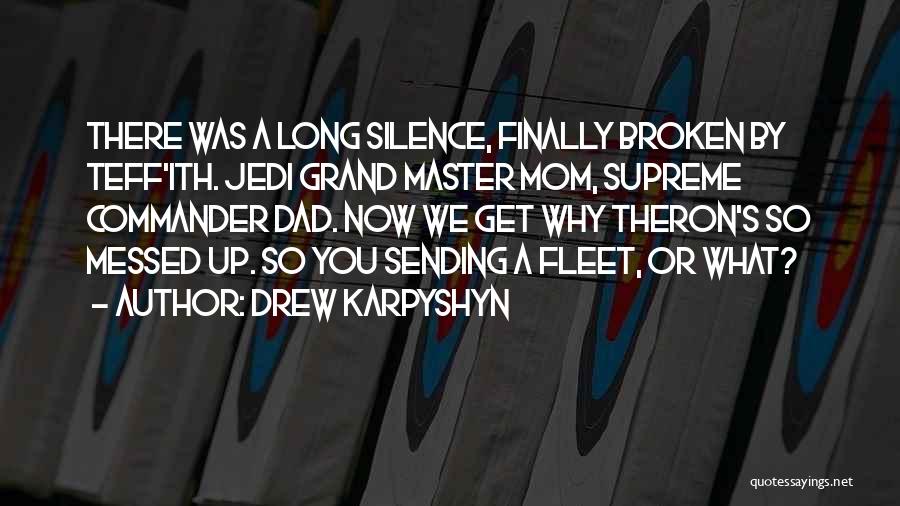 Drew Karpyshyn Quotes: There Was A Long Silence, Finally Broken By Teff'ith. Jedi Grand Master Mom, Supreme Commander Dad. Now We Get Why