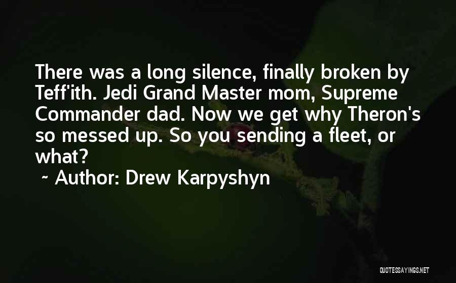 Drew Karpyshyn Quotes: There Was A Long Silence, Finally Broken By Teff'ith. Jedi Grand Master Mom, Supreme Commander Dad. Now We Get Why