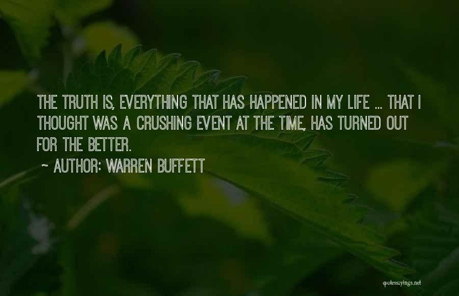 Warren Buffett Quotes: The Truth Is, Everything That Has Happened In My Life ... That I Thought Was A Crushing Event At The