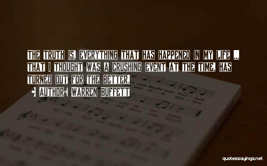 Warren Buffett Quotes: The Truth Is, Everything That Has Happened In My Life ... That I Thought Was A Crushing Event At The