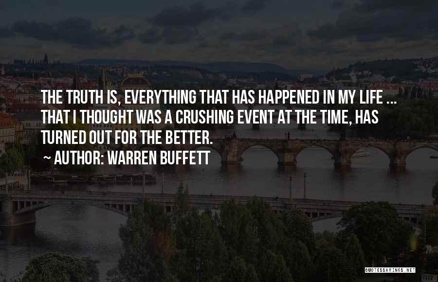 Warren Buffett Quotes: The Truth Is, Everything That Has Happened In My Life ... That I Thought Was A Crushing Event At The