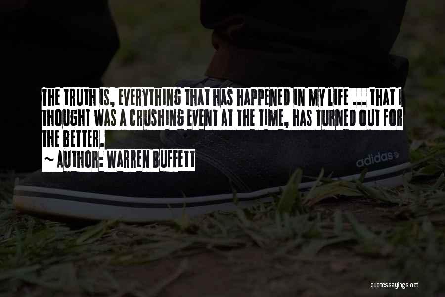Warren Buffett Quotes: The Truth Is, Everything That Has Happened In My Life ... That I Thought Was A Crushing Event At The