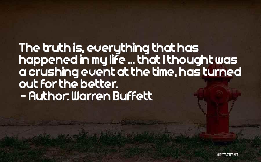 Warren Buffett Quotes: The Truth Is, Everything That Has Happened In My Life ... That I Thought Was A Crushing Event At The