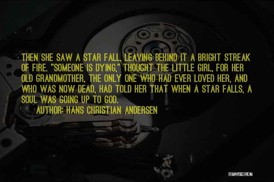 Hans Christian Andersen Quotes: Then She Saw A Star Fall, Leaving Behind It A Bright Streak Of Fire. Someone Is Dying, Thought The Little