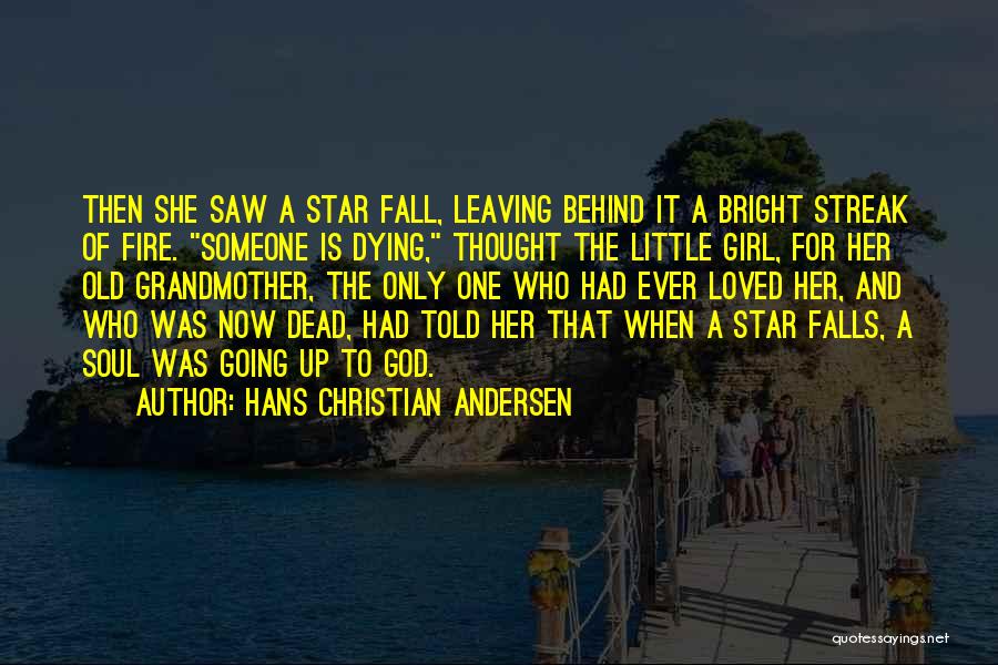 Hans Christian Andersen Quotes: Then She Saw A Star Fall, Leaving Behind It A Bright Streak Of Fire. Someone Is Dying, Thought The Little