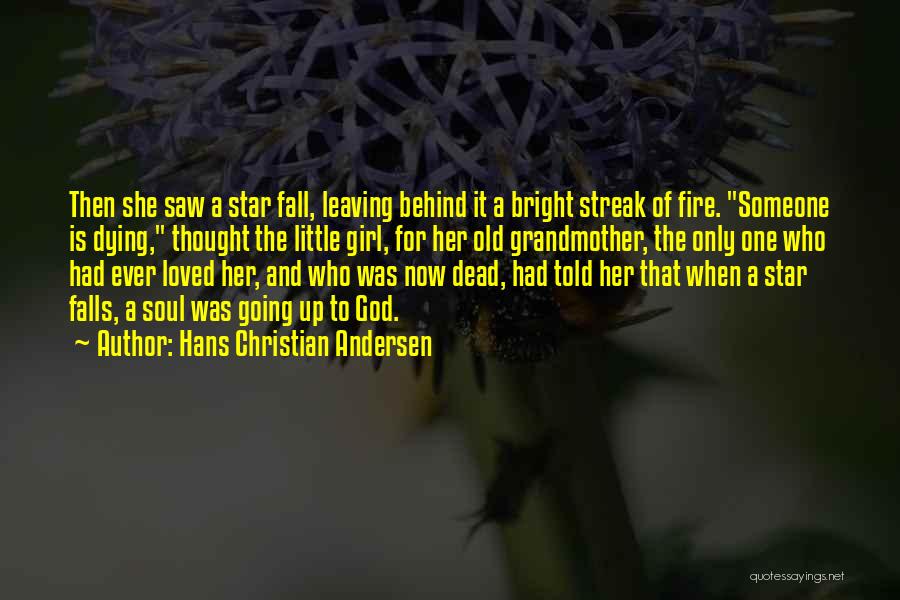 Hans Christian Andersen Quotes: Then She Saw A Star Fall, Leaving Behind It A Bright Streak Of Fire. Someone Is Dying, Thought The Little