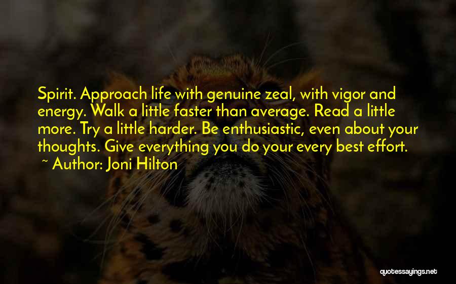 Joni Hilton Quotes: Spirit. Approach Life With Genuine Zeal, With Vigor And Energy. Walk A Little Faster Than Average. Read A Little More.