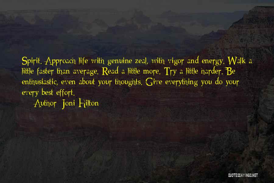 Joni Hilton Quotes: Spirit. Approach Life With Genuine Zeal, With Vigor And Energy. Walk A Little Faster Than Average. Read A Little More.