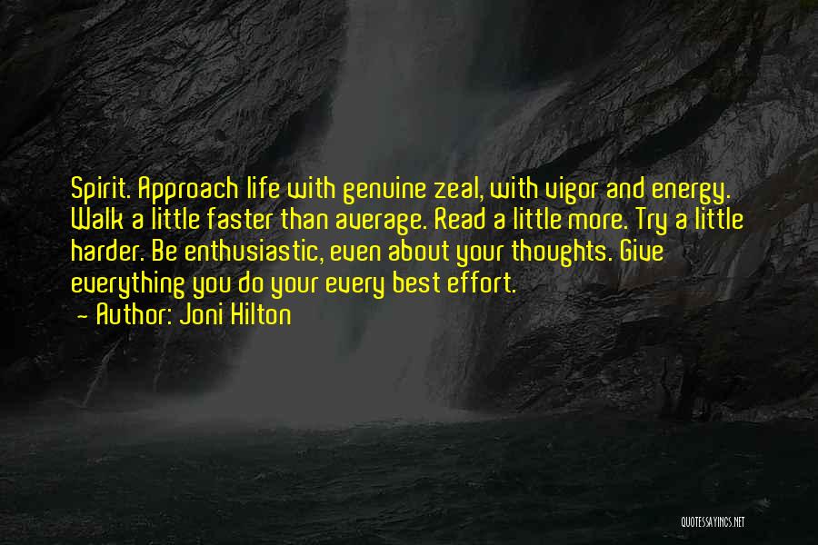 Joni Hilton Quotes: Spirit. Approach Life With Genuine Zeal, With Vigor And Energy. Walk A Little Faster Than Average. Read A Little More.