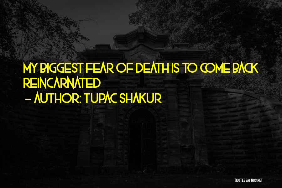 Tupac Shakur Quotes: My Biggest Fear Of Death Is To Come Back Reincarnated