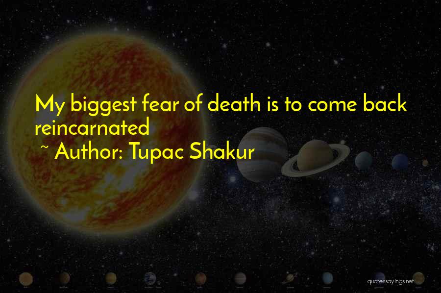 Tupac Shakur Quotes: My Biggest Fear Of Death Is To Come Back Reincarnated