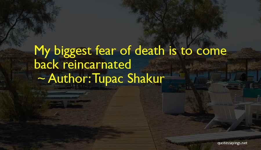 Tupac Shakur Quotes: My Biggest Fear Of Death Is To Come Back Reincarnated