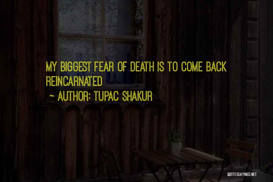 Tupac Shakur Quotes: My Biggest Fear Of Death Is To Come Back Reincarnated