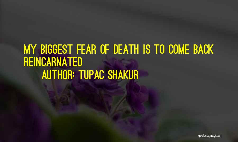 Tupac Shakur Quotes: My Biggest Fear Of Death Is To Come Back Reincarnated