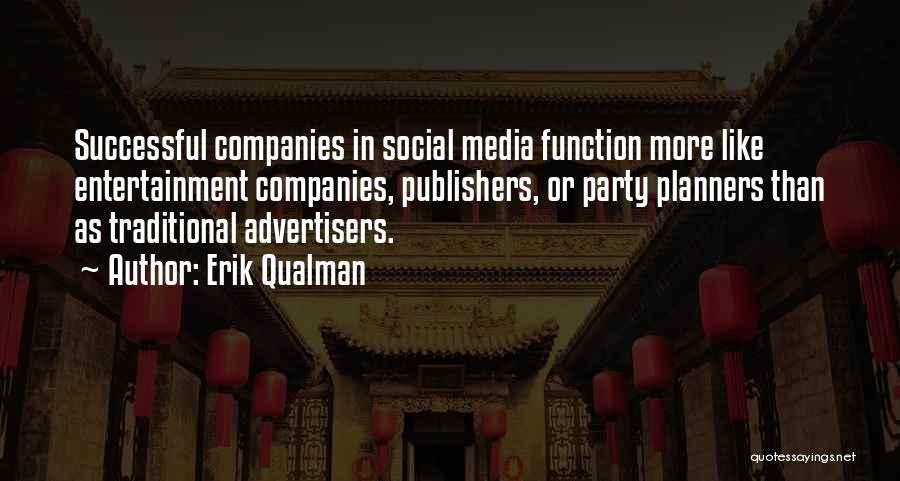 Erik Qualman Quotes: Successful Companies In Social Media Function More Like Entertainment Companies, Publishers, Or Party Planners Than As Traditional Advertisers.
