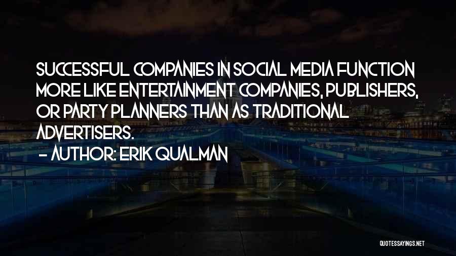 Erik Qualman Quotes: Successful Companies In Social Media Function More Like Entertainment Companies, Publishers, Or Party Planners Than As Traditional Advertisers.