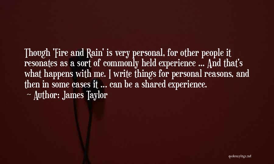 James Taylor Quotes: Though 'fire And Rain' Is Very Personal, For Other People It Resonates As A Sort Of Commonly Held Experience ...