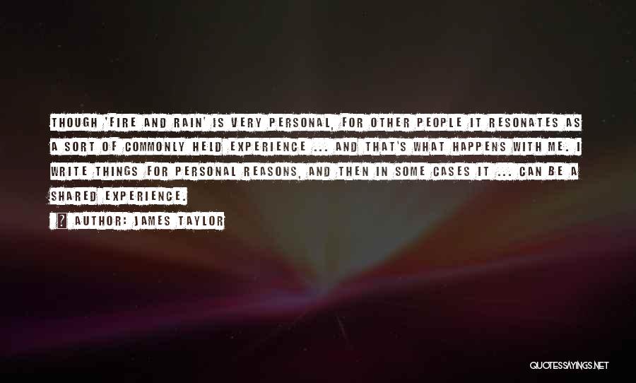 James Taylor Quotes: Though 'fire And Rain' Is Very Personal, For Other People It Resonates As A Sort Of Commonly Held Experience ...