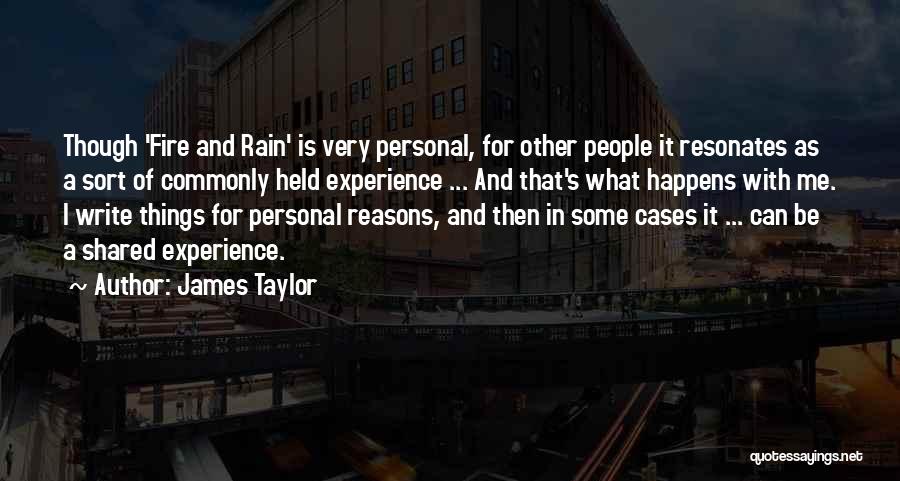 James Taylor Quotes: Though 'fire And Rain' Is Very Personal, For Other People It Resonates As A Sort Of Commonly Held Experience ...