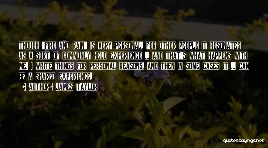 James Taylor Quotes: Though 'fire And Rain' Is Very Personal, For Other People It Resonates As A Sort Of Commonly Held Experience ...