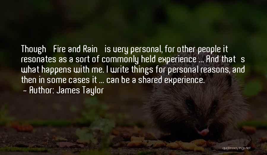 James Taylor Quotes: Though 'fire And Rain' Is Very Personal, For Other People It Resonates As A Sort Of Commonly Held Experience ...