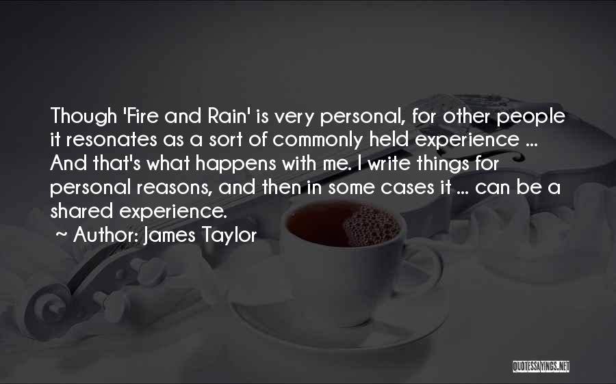 James Taylor Quotes: Though 'fire And Rain' Is Very Personal, For Other People It Resonates As A Sort Of Commonly Held Experience ...