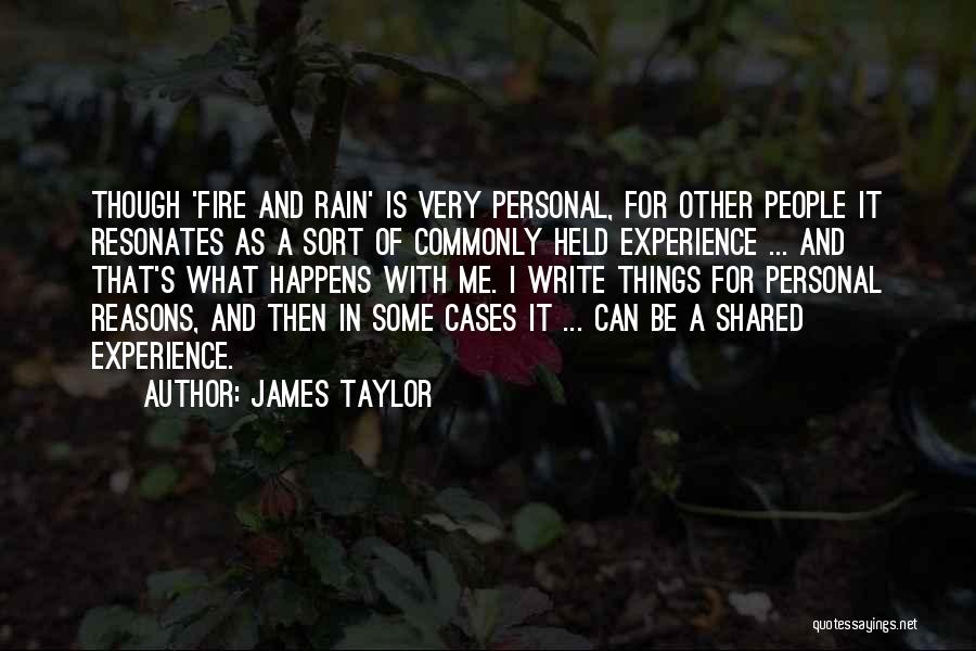 James Taylor Quotes: Though 'fire And Rain' Is Very Personal, For Other People It Resonates As A Sort Of Commonly Held Experience ...