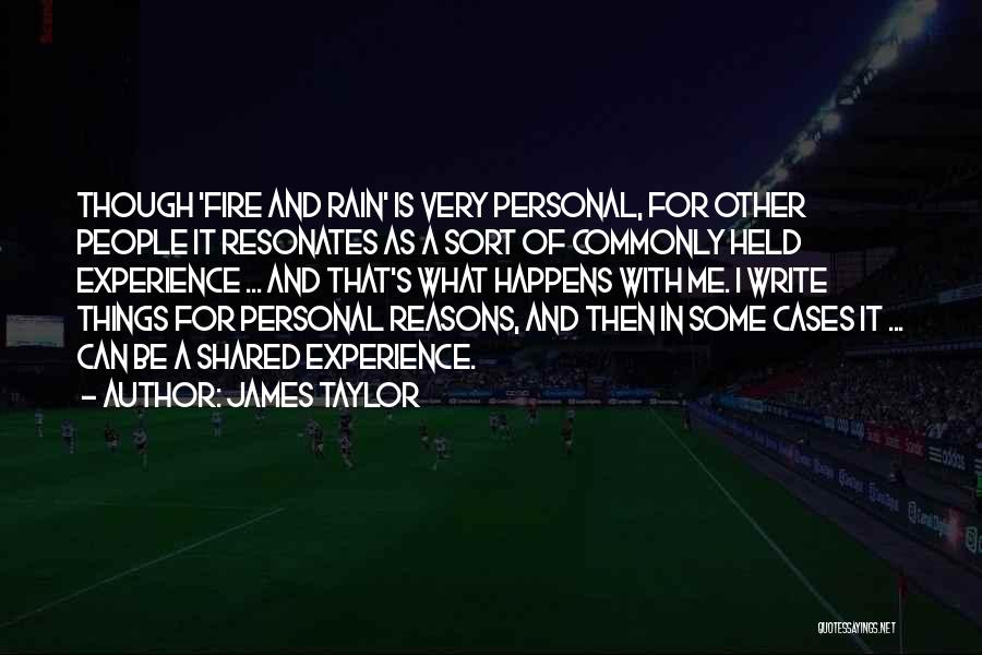 James Taylor Quotes: Though 'fire And Rain' Is Very Personal, For Other People It Resonates As A Sort Of Commonly Held Experience ...
