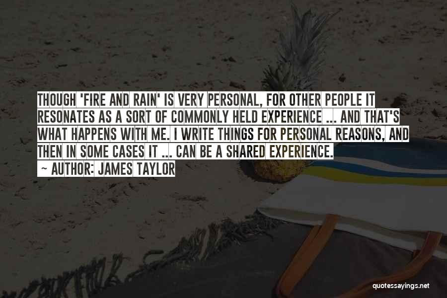 James Taylor Quotes: Though 'fire And Rain' Is Very Personal, For Other People It Resonates As A Sort Of Commonly Held Experience ...