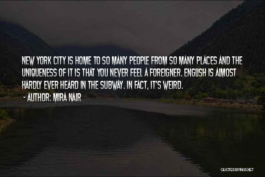 Mira Nair Quotes: New York City Is Home To So Many People From So Many Places And The Uniqueness Of It Is That
