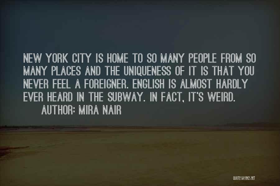 Mira Nair Quotes: New York City Is Home To So Many People From So Many Places And The Uniqueness Of It Is That