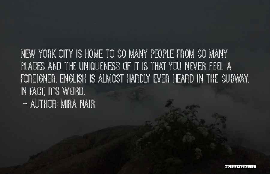 Mira Nair Quotes: New York City Is Home To So Many People From So Many Places And The Uniqueness Of It Is That