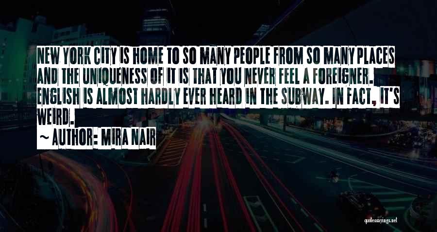 Mira Nair Quotes: New York City Is Home To So Many People From So Many Places And The Uniqueness Of It Is That