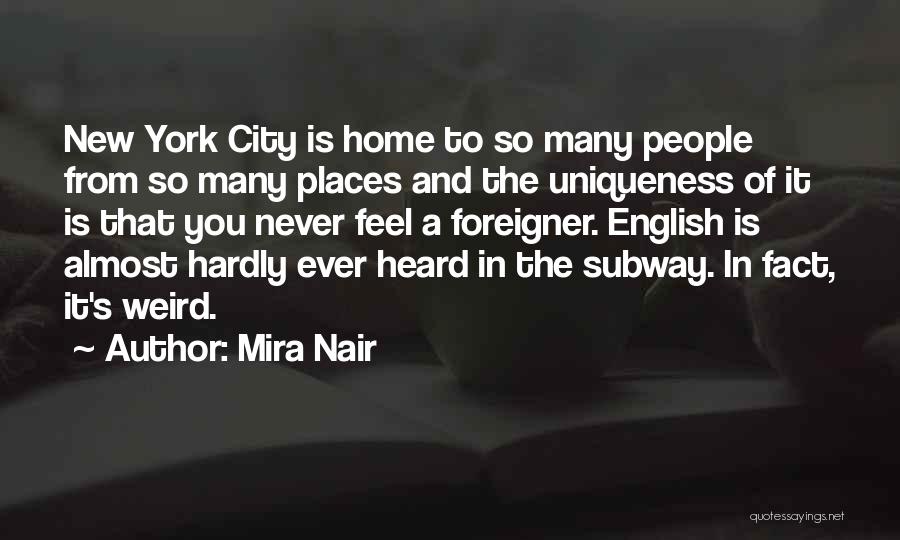 Mira Nair Quotes: New York City Is Home To So Many People From So Many Places And The Uniqueness Of It Is That