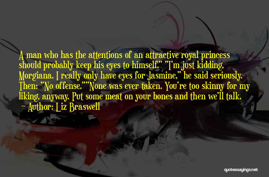 Liz Braswell Quotes: A Man Who Has The Attentions Of An Attractive Royal Princess Should Probably Keep His Eyes To Himself. I'm Just