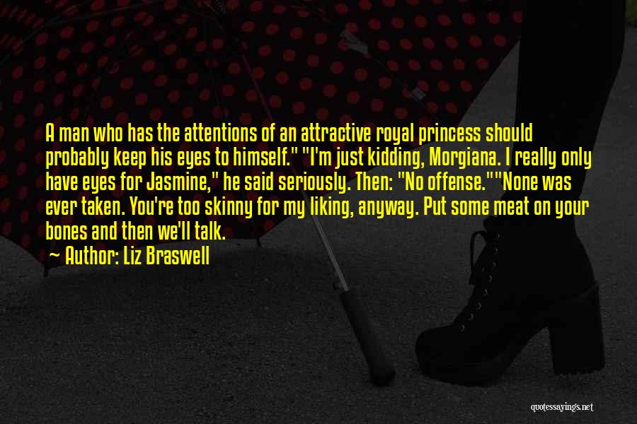 Liz Braswell Quotes: A Man Who Has The Attentions Of An Attractive Royal Princess Should Probably Keep His Eyes To Himself. I'm Just