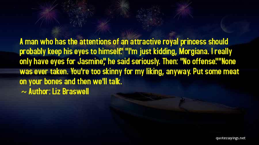 Liz Braswell Quotes: A Man Who Has The Attentions Of An Attractive Royal Princess Should Probably Keep His Eyes To Himself. I'm Just