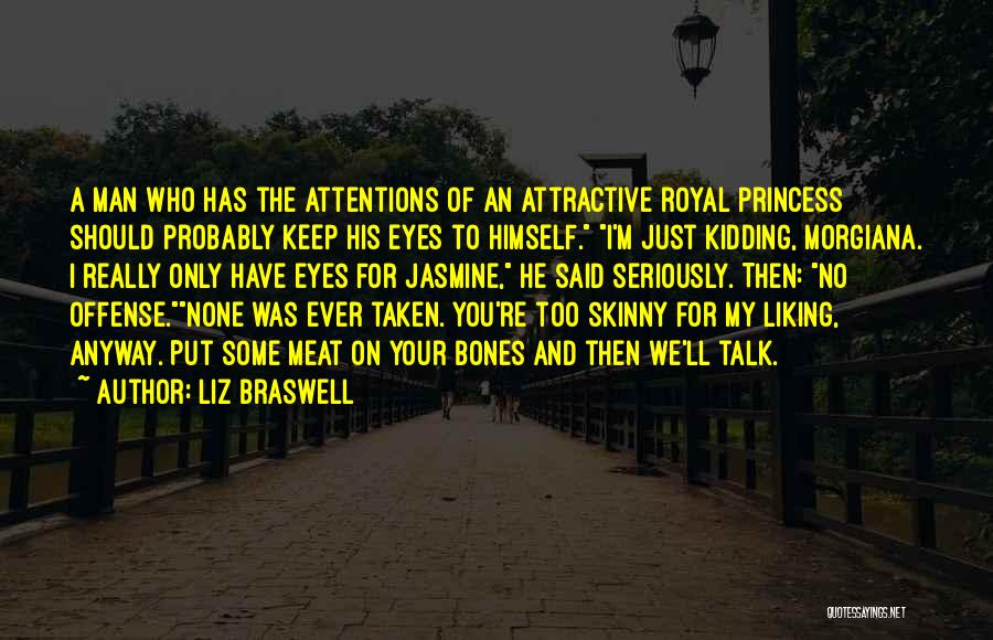 Liz Braswell Quotes: A Man Who Has The Attentions Of An Attractive Royal Princess Should Probably Keep His Eyes To Himself. I'm Just