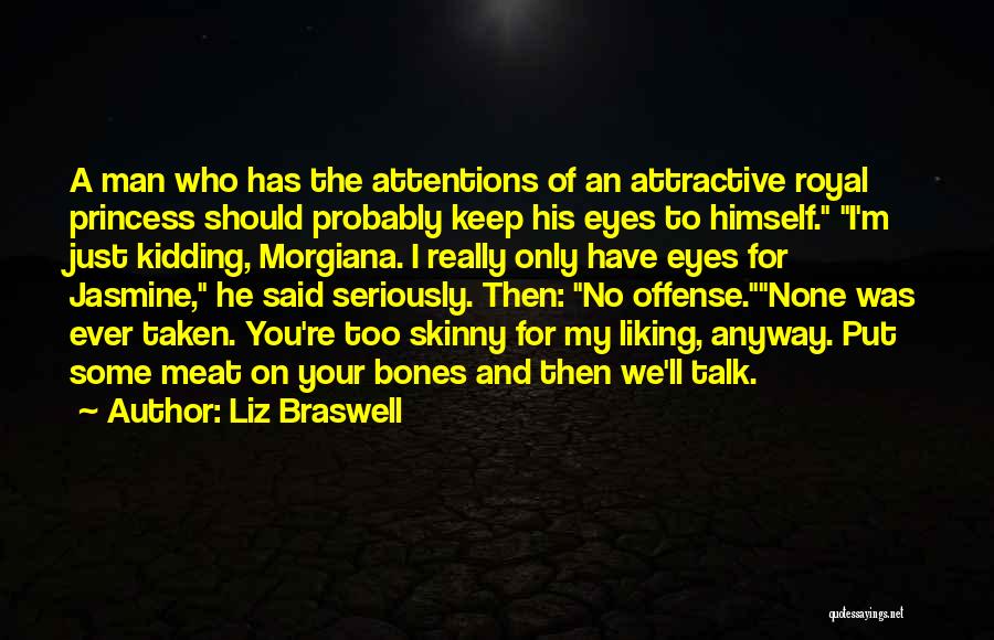 Liz Braswell Quotes: A Man Who Has The Attentions Of An Attractive Royal Princess Should Probably Keep His Eyes To Himself. I'm Just