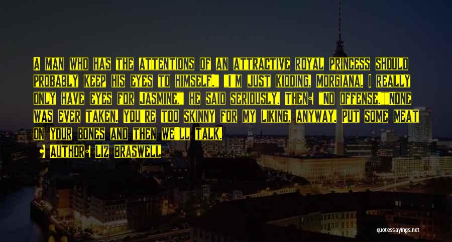Liz Braswell Quotes: A Man Who Has The Attentions Of An Attractive Royal Princess Should Probably Keep His Eyes To Himself. I'm Just