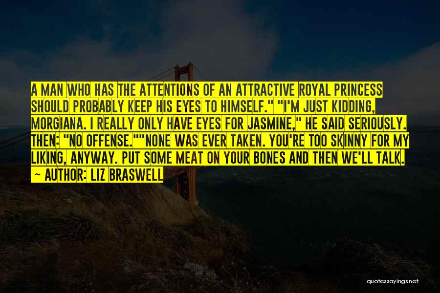 Liz Braswell Quotes: A Man Who Has The Attentions Of An Attractive Royal Princess Should Probably Keep His Eyes To Himself. I'm Just