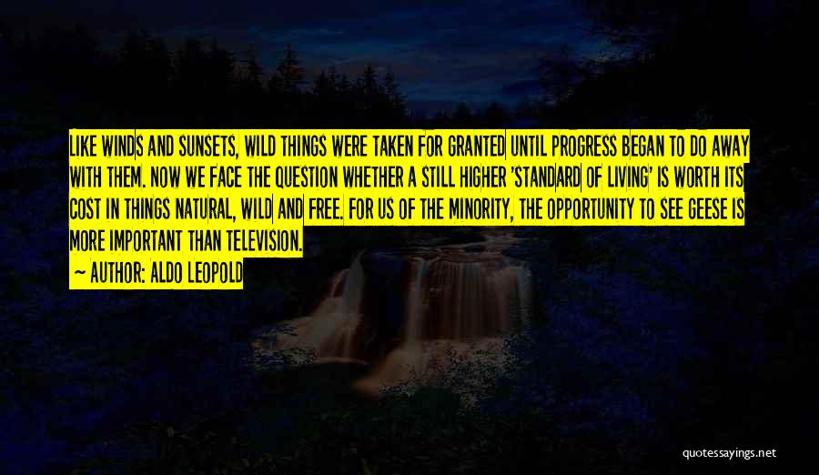 Aldo Leopold Quotes: Like Winds And Sunsets, Wild Things Were Taken For Granted Until Progress Began To Do Away With Them. Now We