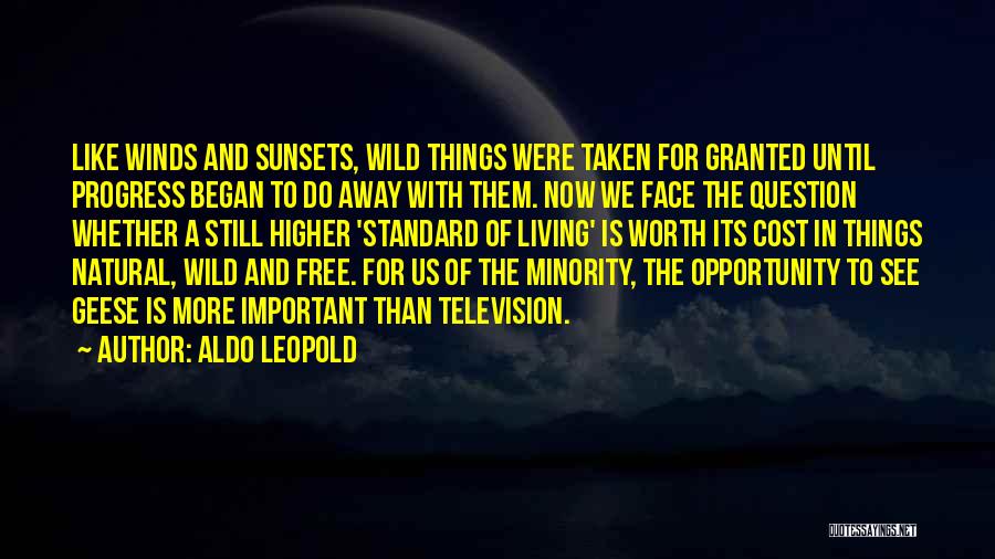 Aldo Leopold Quotes: Like Winds And Sunsets, Wild Things Were Taken For Granted Until Progress Began To Do Away With Them. Now We